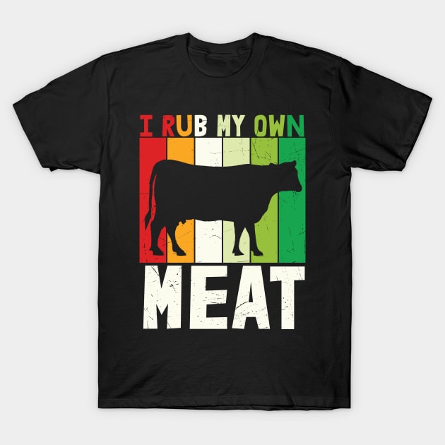 I rub my own Meat T-Shirt by schmomsen